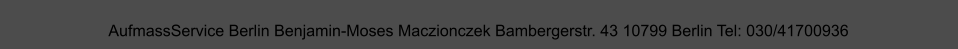 AufmassService Berlin Benjamin-Moses Maczionczek Bambergerstr. 43 10799 Berlin Tel: 030/41700936