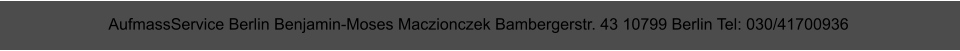 AufmassService Berlin Benjamin-Moses Maczionczek Bambergerstr. 43 10799 Berlin Tel: 030/41700936